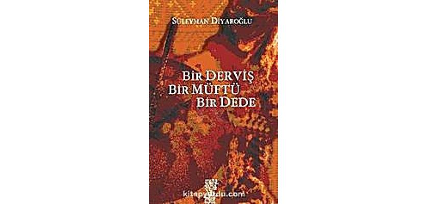 Bir Derviş Bir Müftü Bir Dede
