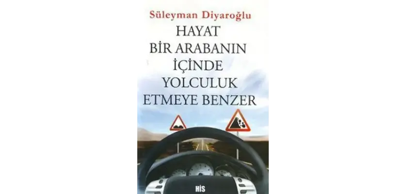Hayat Bir Arabanın İçinde Seyahat Etmeye Benzer