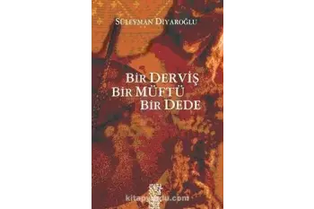 Bir Derviş Bir Müftü Bir Dede