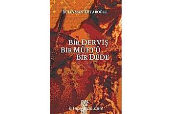 Bir Derviş Bir Müftü Bir Dede