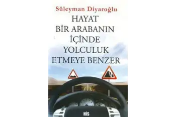 Hayat Bir Arabanın İçinde Seyahat Etmeye Benzer